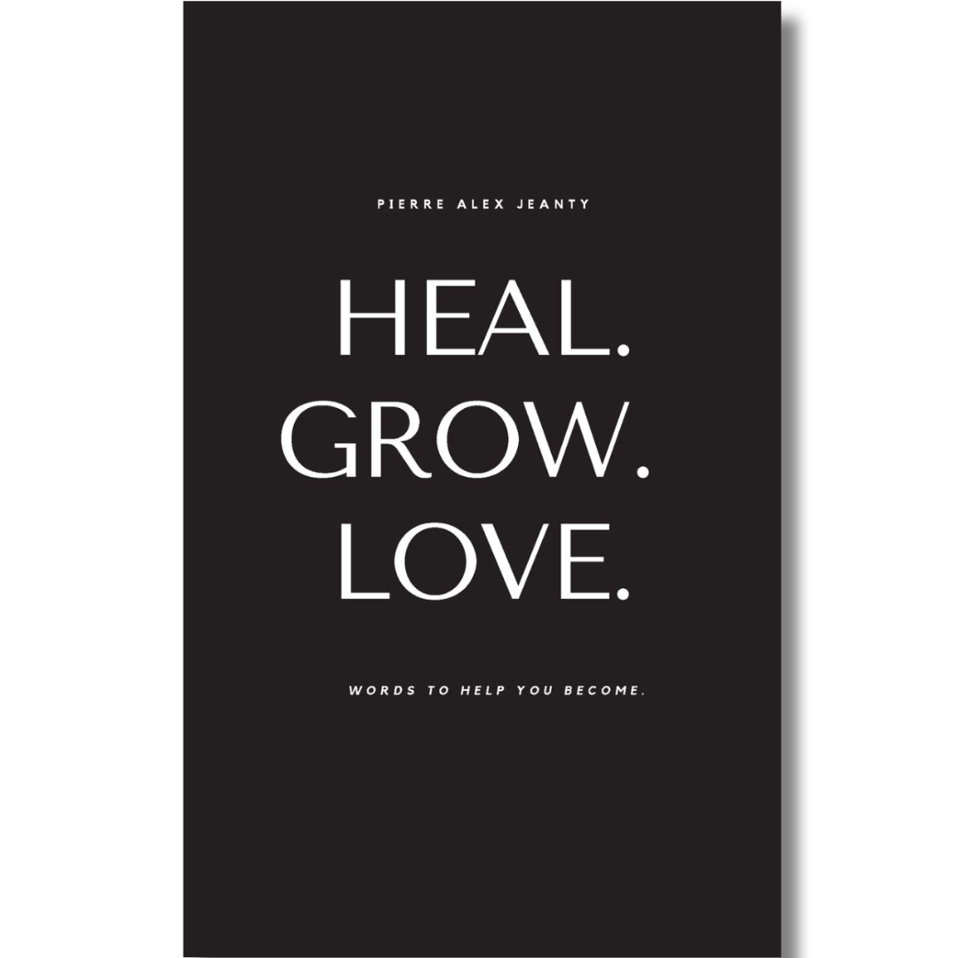 Heal. Grow. Love. by Pierre Alex Jeanty and Carla DuPont